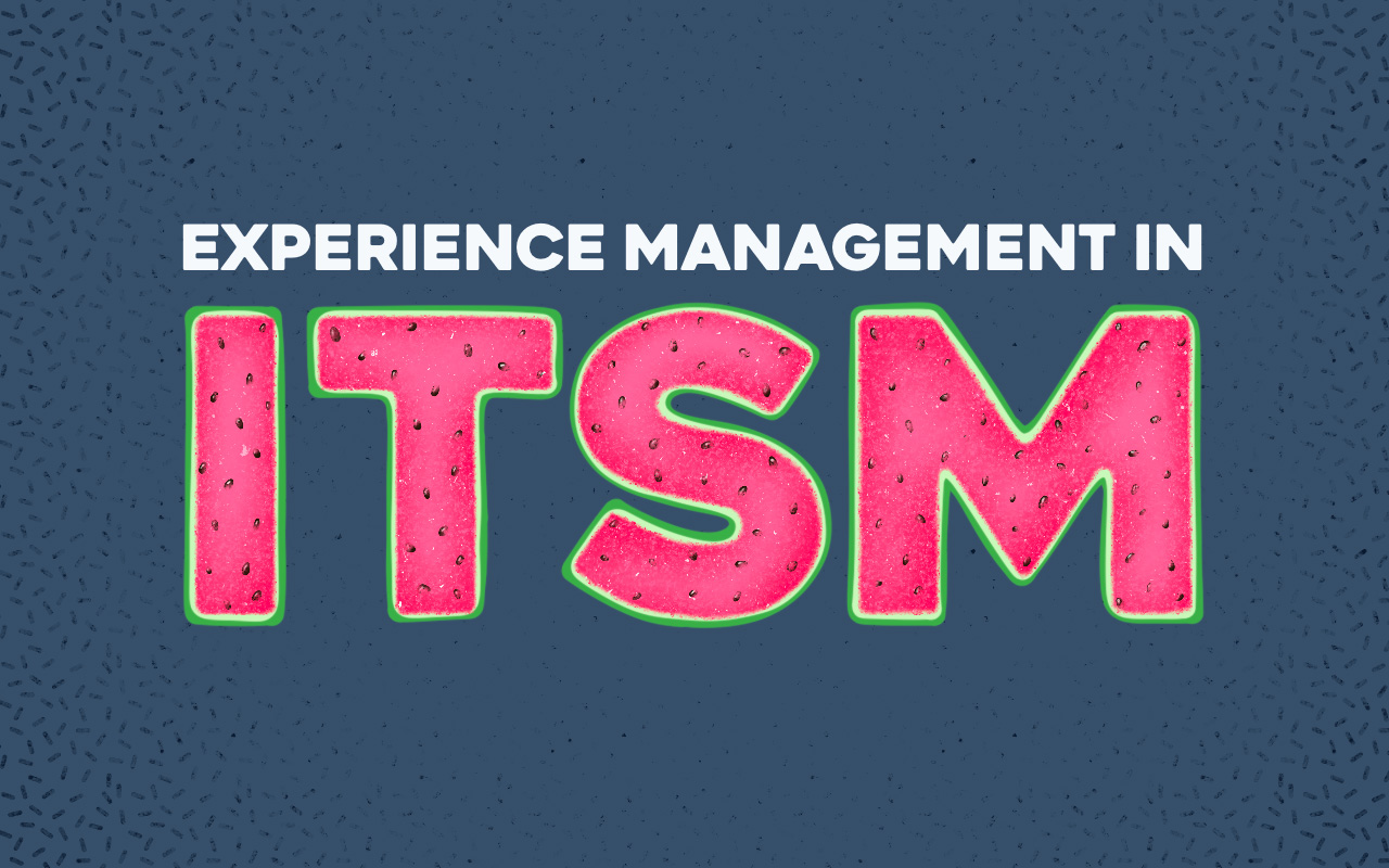 Experience Management in ITSM